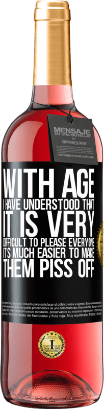 29,95 € Free Shipping | Rosé Wine ROSÉ Edition With age I have understood that it is very difficult to please everyone. It's much easier to make them piss off Black Label. Customizable label Young wine Harvest 2025 Tempranillo