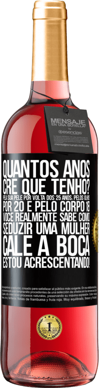 29,95 € Envio grátis | Vinho rosé Edição ROSÉ quantos anos você tem? Pela sua pele por volta dos 25 anos, pelos olhos por 20 e pelo corpo 18. Você realmente sabe como Etiqueta Preta. Etiqueta personalizável Vinho jovem Colheita 2025 Tempranillo