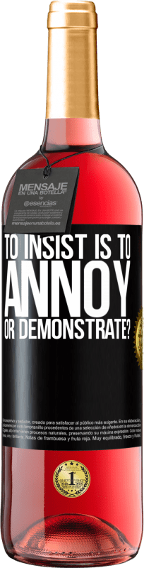 29,95 € Free Shipping | Rosé Wine ROSÉ Edition to insist is to annoy or demonstrate? Black Label. Customizable label Young wine Harvest 2022 Tempranillo