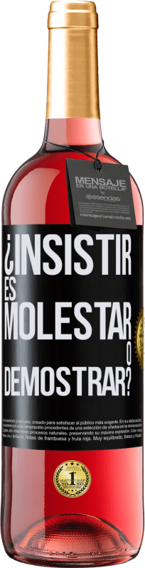 «¿Insistir es molestar o demostrar?» Edición ROSÉ