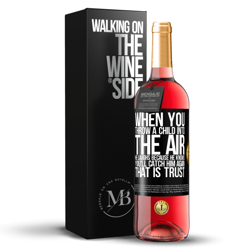 29,95 € Free Shipping | Rosé Wine ROSÉ Edition When you throw a child into the air, he laughs because he knows you'll catch him again. THAT IS TRUST Black Label. Customizable label Young wine Harvest 2023 Tempranillo