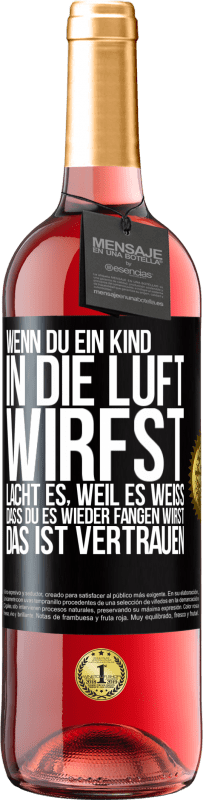 29,95 € Kostenloser Versand | Roséwein ROSÉ Ausgabe Wenn du ein Kind in die Luft wirfst, lacht es, weil es weiß, dass du es wieder fangen wirst. DAS IST VERTRAUEN Schwarzes Etikett. Anpassbares Etikett Junger Wein Ernte 2025 Tempranillo