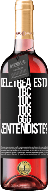 29,95 € Envoi gratuit | Vin rosé Édition ROSÉ Deletrea esto: TBC, TUC, TDG, GGG. ¿Entendiste? Étiquette Noire. Étiquette personnalisable Vin jeune Récolte 2025 Tempranillo