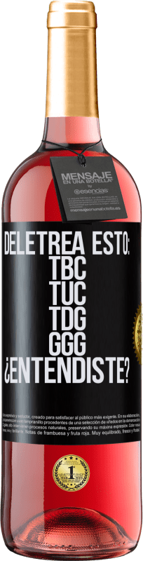 29,95 € | Roséwein ROSÉ Ausgabe Deletrea esto: TBC, TUC, TDG, GGG. ¿Entendiste? Schwarzes Etikett. Anpassbares Etikett Junger Wein Ernte 2024 Tempranillo