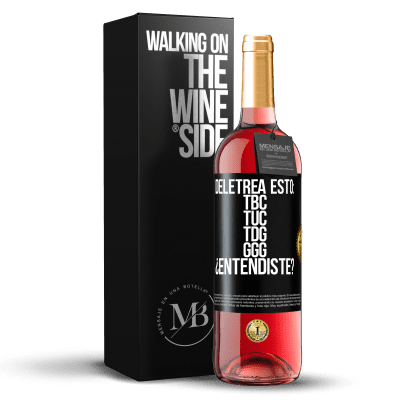 «Deletrea esto: TBC, TUC, TDG, GGG. ¿Entendiste?» Edição ROSÉ