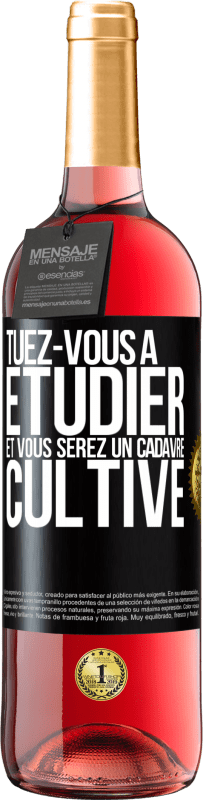 29,95 € | Vin rosé Édition ROSÉ Tuez-vous à étudier et vous serez un cadavre cultivé Étiquette Noire. Étiquette personnalisable Vin jeune Récolte 2024 Tempranillo