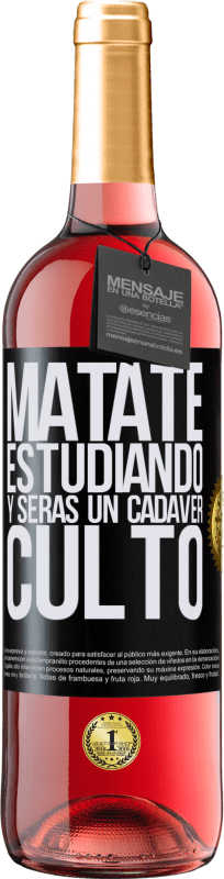 «Mátate estudiando y serás un cadáver culto» Edición ROSÉ