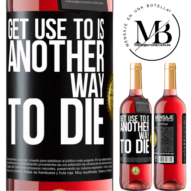 24,95 € Free Shipping | Rosé Wine ROSÉ Edition Get use to is another way to die Black Label. Customizable label Young wine Harvest 2021 Tempranillo