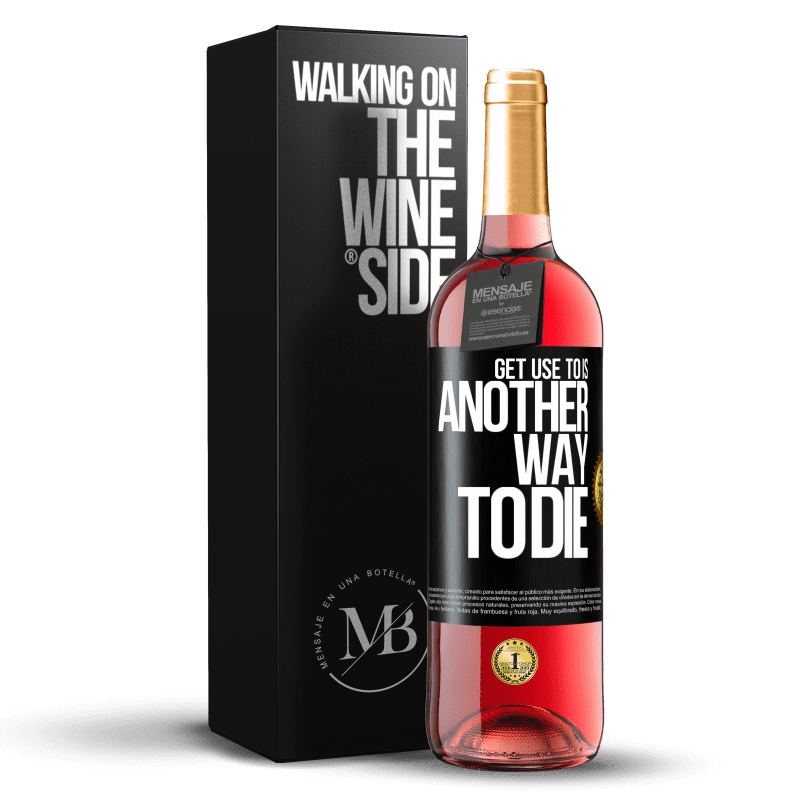 29,95 € Free Shipping | Rosé Wine ROSÉ Edition Get use to is another way to die Black Label. Customizable label Young wine Harvest 2025 Tempranillo