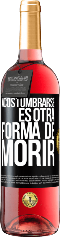 29,95 € Envío gratis | Vino Rosado Edición ROSÉ Acostumbrarse, es otra forma de morir Etiqueta Negra. Etiqueta personalizable Vino joven Cosecha 2025 Tempranillo