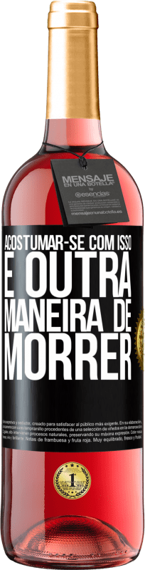 29,95 € Envio grátis | Vinho rosé Edição ROSÉ Acostumar-se com isso é outra maneira de morrer Etiqueta Preta. Etiqueta personalizável Vinho jovem Colheita 2025 Tempranillo