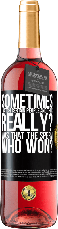 29,95 € | Rosé Wine ROSÉ Edition Sometimes I watch certain people and think ... Really? That was the sperm that won? Black Label. Customizable label Young wine Harvest 2023 Tempranillo