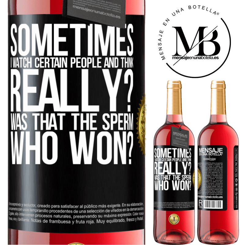 24,95 € Free Shipping | Rosé Wine ROSÉ Edition Sometimes I watch certain people and think ... Really? That was the sperm that won? Black Label. Customizable label Young wine Harvest 2021 Tempranillo