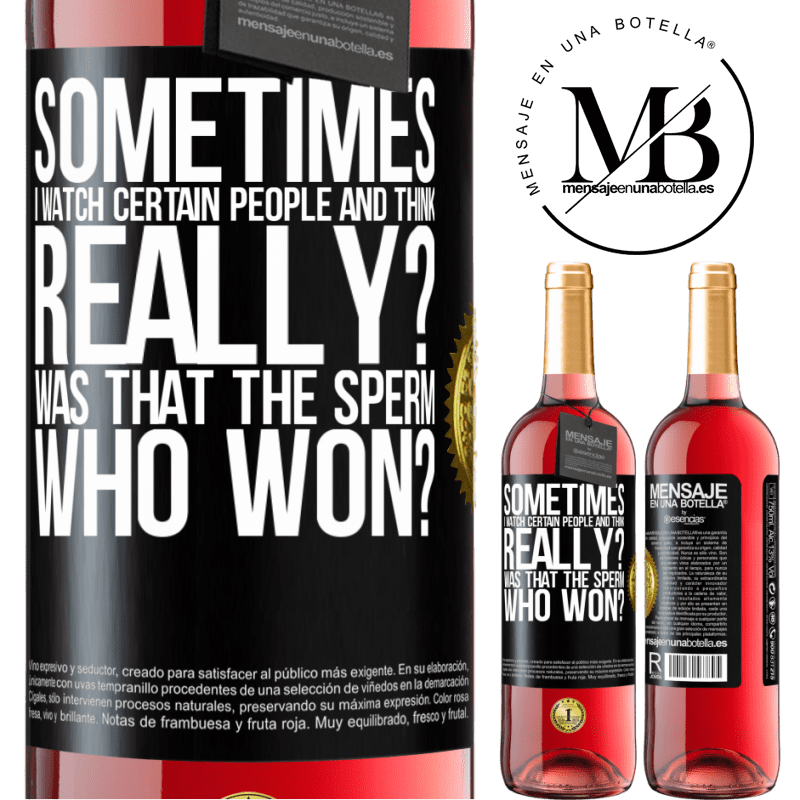 29,95 € Free Shipping | Rosé Wine ROSÉ Edition Sometimes I watch certain people and think ... Really? That was the sperm that won? Black Label. Customizable label Young wine Harvest 2024 Tempranillo