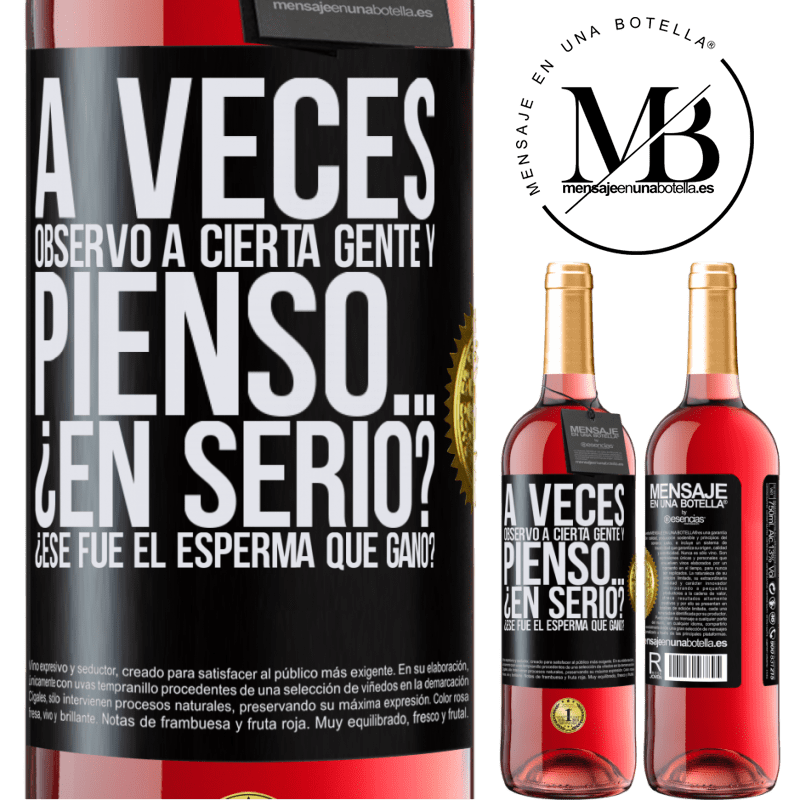 29,95 € Envío gratis | Vino Rosado Edición ROSÉ A veces observo a cierta gente y pienso… ¿En serio? ¿Ese fue el esperma que ganó? Etiqueta Negra. Etiqueta personalizable Vino joven Cosecha 2024 Tempranillo