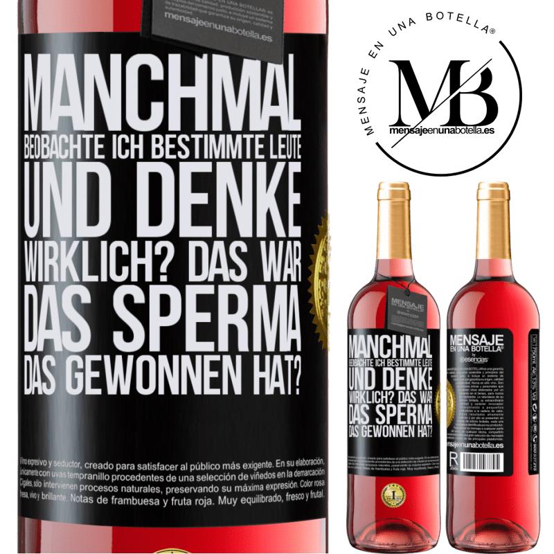 29,95 € Kostenloser Versand | Roséwein ROSÉ Ausgabe Manchmal beobachte ich Leute und denke: Im Ernst? Das war das Sperma, das gewonnen hat? Schwarzes Etikett. Anpassbares Etikett Junger Wein Ernte 2024 Tempranillo