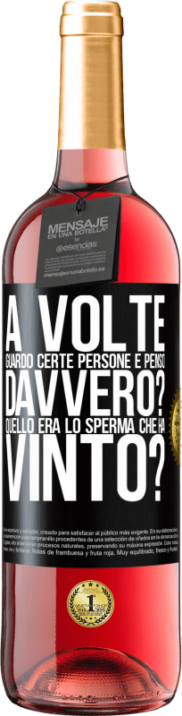 29,95 € | Vino rosato Edizione ROSÉ A volte guardo certe persone e penso ... Davvero? Quello era lo sperma che ha vinto? Etichetta Nera. Etichetta personalizzabile Vino giovane Raccogliere 2024 Tempranillo