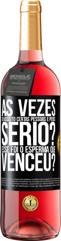 29,95 € | Vinho rosé Edição ROSÉ Às vezes eu assisto certas pessoas e penso ... Sério? Esse foi o esperma que venceu? Etiqueta Preta. Etiqueta personalizável Vinho jovem Colheita 2024 Tempranillo