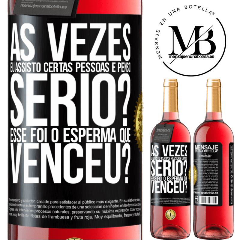 29,95 € Envio grátis | Vinho rosé Edição ROSÉ Às vezes eu assisto certas pessoas e penso ... Sério? Esse foi o esperma que venceu? Etiqueta Preta. Etiqueta personalizável Vinho jovem Colheita 2024 Tempranillo