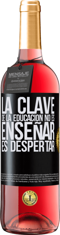 29,95 € | Vino Rosado Edición ROSÉ La clave de la educación no es enseñar, es despertar Etiqueta Negra. Etiqueta personalizable Vino joven Cosecha 2023 Tempranillo