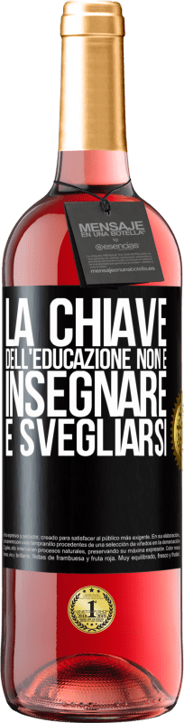 29,95 € Spedizione Gratuita | Vino rosato Edizione ROSÉ La chiave dell'educazione non è insegnare, è svegliarsi Etichetta Nera. Etichetta personalizzabile Vino giovane Raccogliere 2025 Tempranillo