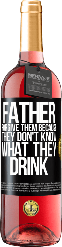 29,95 € Free Shipping | Rosé Wine ROSÉ Edition Father, forgive them, because they don't know what they drink Black Label. Customizable label Young wine Harvest 2024 Tempranillo