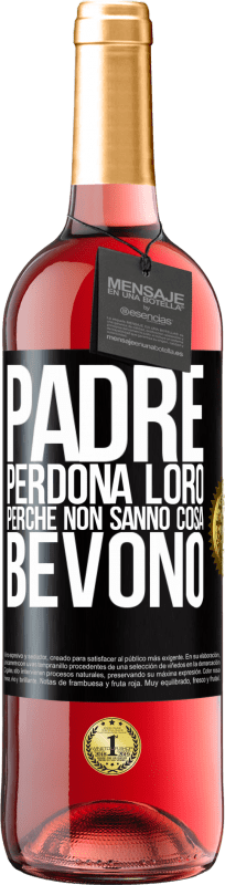 29,95 € Spedizione Gratuita | Vino rosato Edizione ROSÉ Padre, perdona loro, perché non sanno cosa bevono Etichetta Nera. Etichetta personalizzabile Vino giovane Raccogliere 2024 Tempranillo