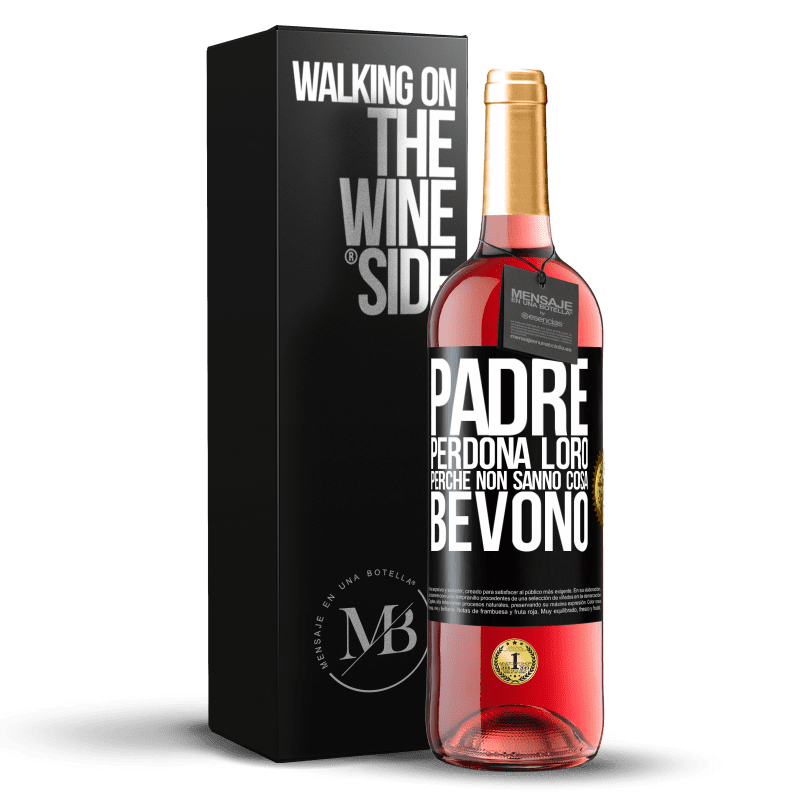 29,95 € Spedizione Gratuita | Vino rosato Edizione ROSÉ Padre, perdona loro, perché non sanno cosa bevono Etichetta Nera. Etichetta personalizzabile Vino giovane Raccogliere 2024 Tempranillo