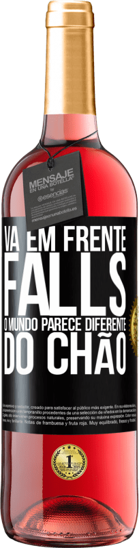 «Vá em frente Falls. O mundo parece diferente do chão» Edição ROSÉ