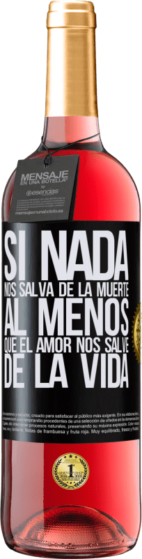 «Si nada nos salva de la muerte, al menos que el amor nos salve de la vida» Edición ROSÉ