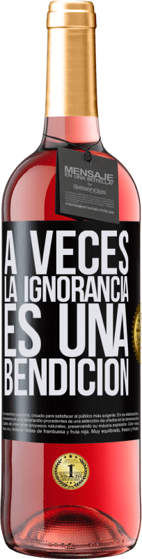 29,95 € | Vino Rosado Edición ROSÉ A veces la ignorancia es una bendición Etiqueta Negra. Etiqueta personalizable Vino joven Cosecha 2023 Tempranillo