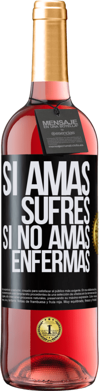 «Si amas, sufres. Si no amas, enfermas» Edición ROSÉ