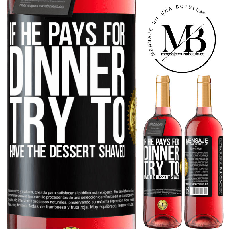 29,95 € Free Shipping | Rosé Wine ROSÉ Edition If he pays for dinner, he tries to shave the dessert Black Label. Customizable label Young wine Harvest 2021 Tempranillo
