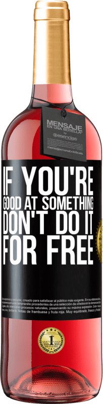 29,95 € | Rosé Wine ROSÉ Edition If you're good at something, don't do it for free Black Label. Customizable label Young wine Harvest 2025 Tempranillo