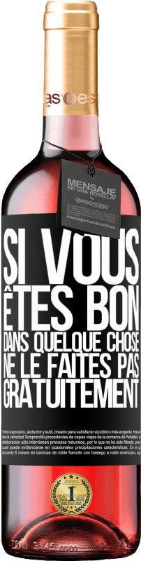29,95 € | Vin rosé Édition ROSÉ Si vous êtes bon dans quelque chose, ne le faites pas gratuitement Étiquette Noire. Étiquette personnalisable Vin jeune Récolte 2025 Tempranillo