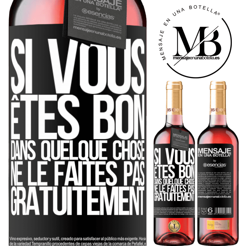 «Si vous êtes bon dans quelque chose, ne le faites pas gratuitement» Édition ROSÉ