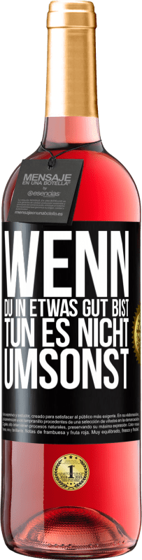 29,95 € | Roséwein ROSÉ Ausgabe Wenn du in etwas gut bist, tun es nicht umsonst Schwarzes Etikett. Anpassbares Etikett Junger Wein Ernte 2024 Tempranillo