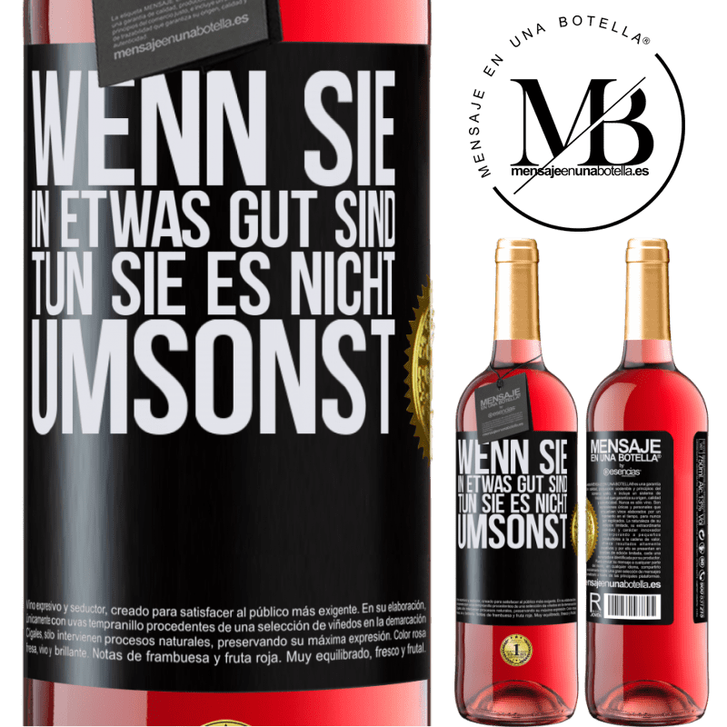 29,95 € Kostenloser Versand | Roséwein ROSÉ Ausgabe Wenn du in etwas gut bist, tun es nicht umsonst Schwarzes Etikett. Anpassbares Etikett Junger Wein Ernte 2024 Tempranillo