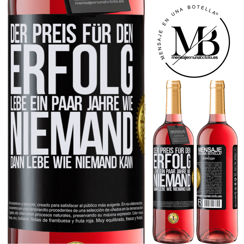 29,95 € Kostenloser Versand | Roséwein ROSÉ Ausgabe Der Preis für den Erfolg: ein paar Jahre leben wie niemand anders, und dann so leben wie es eigentlich niemand kann Schwarzes Etikett. Anpassbares Etikett Junger Wein Ernte 2025 Tempranillo