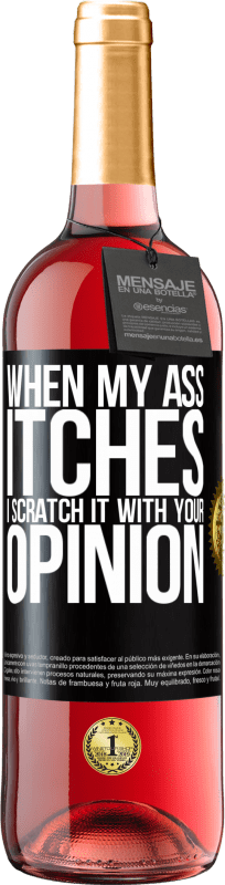 29,95 € Free Shipping | Rosé Wine ROSÉ Edition When my ass itches, I scratch it with your opinion Black Label. Customizable label Young wine Harvest 2024 Tempranillo