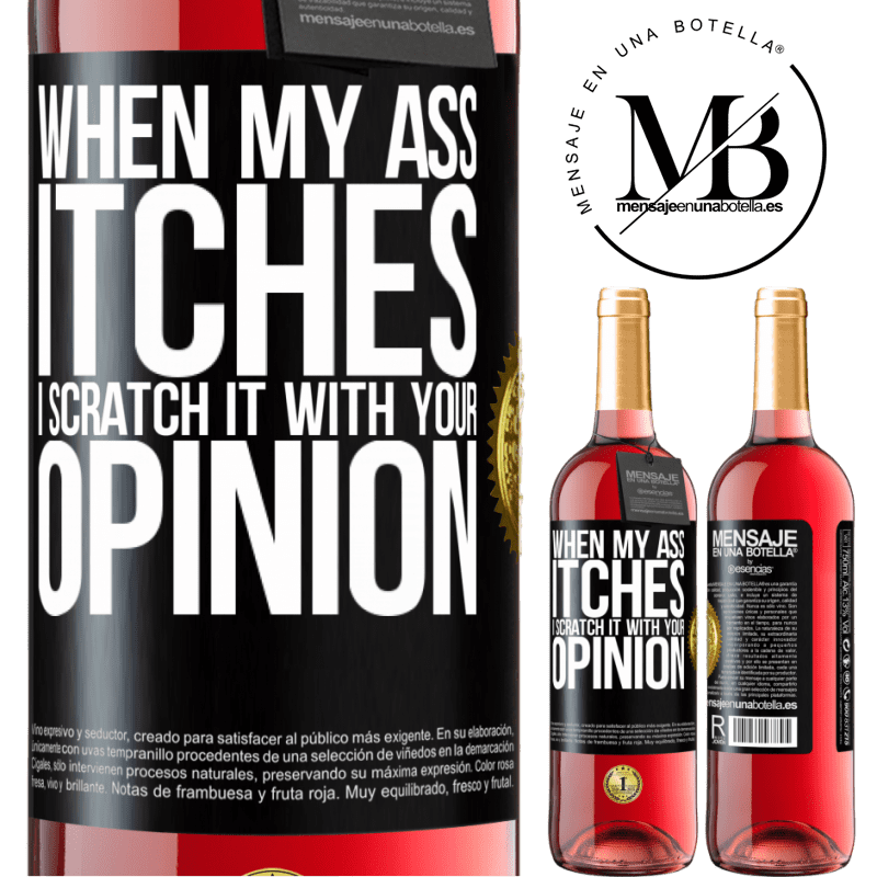 29,95 € Free Shipping | Rosé Wine ROSÉ Edition When my ass itches, I scratch it with your opinion Black Label. Customizable label Young wine Harvest 2022 Tempranillo