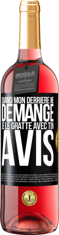 29,95 € | Vin rosé Édition ROSÉ Quand mon derrière me démange je le gratte avec ton avis Étiquette Noire. Étiquette personnalisable Vin jeune Récolte 2024 Tempranillo