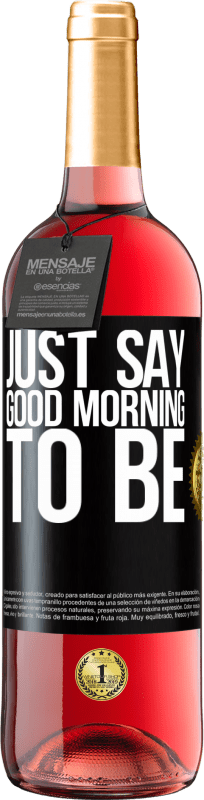 29,95 € | Rosé Wine ROSÉ Edition Just say Good morning to be Black Label. Customizable label Young wine Harvest 2024 Tempranillo