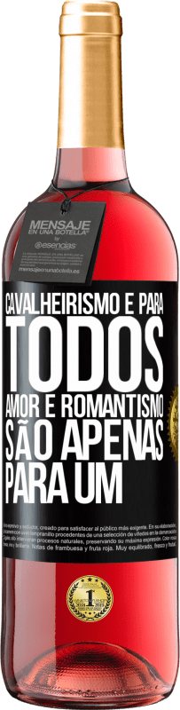 «Cavalheirismo é para todos. Amor e romantismo são apenas para um» Edição ROSÉ