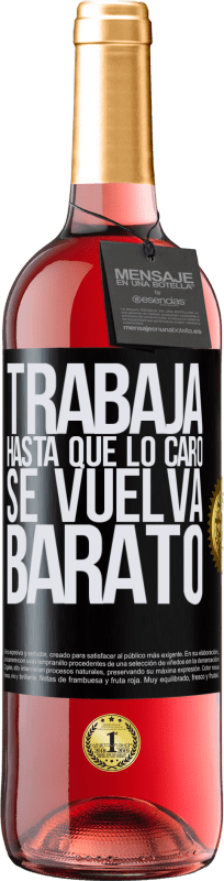 29,95 € | Vino Rosado Edición ROSÉ Trabaja hasta que lo caro se vuelva barato Etiqueta Negra. Etiqueta personalizable Vino joven Cosecha 2025 Tempranillo