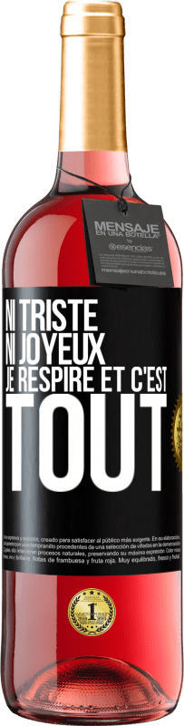 29,95 € | Vin rosé Édition ROSÉ Ni triste ni joyeux. Je respire et c'est tout Étiquette Noire. Étiquette personnalisable Vin jeune Récolte 2023 Tempranillo