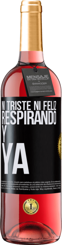 29,95 € | Vino Rosado Edición ROSÉ Ni triste ni feliz. Respirando y ya Etiqueta Negra. Etiqueta personalizable Vino joven Cosecha 2023 Tempranillo