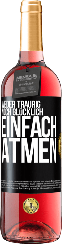 29,95 € | Roséwein ROSÉ Ausgabe Weder traurig. noch glücklich. Einfach atmen Schwarzes Etikett. Anpassbares Etikett Junger Wein Ernte 2024 Tempranillo