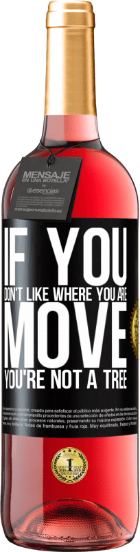 29,95 € | Rosé Wine ROSÉ Edition If you don't like where you are, move, you're not a tree Black Label. Customizable label Young wine Harvest 2024 Tempranillo