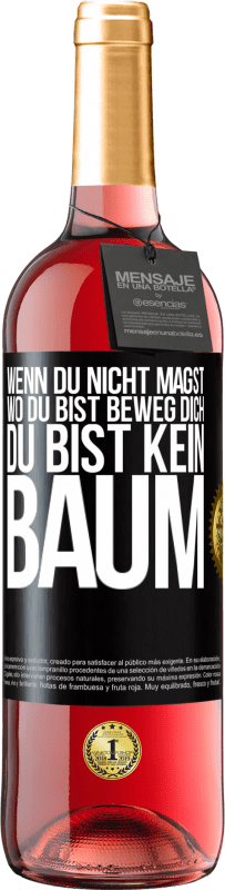 29,95 € | Roséwein ROSÉ Ausgabe Wenn du nicht magst, wo du bist, beweg dich, du bist kein Baum Schwarzes Etikett. Anpassbares Etikett Junger Wein Ernte 2023 Tempranillo